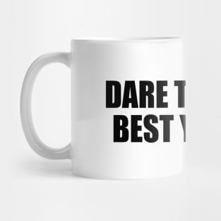 Dare to be the best you can Mug